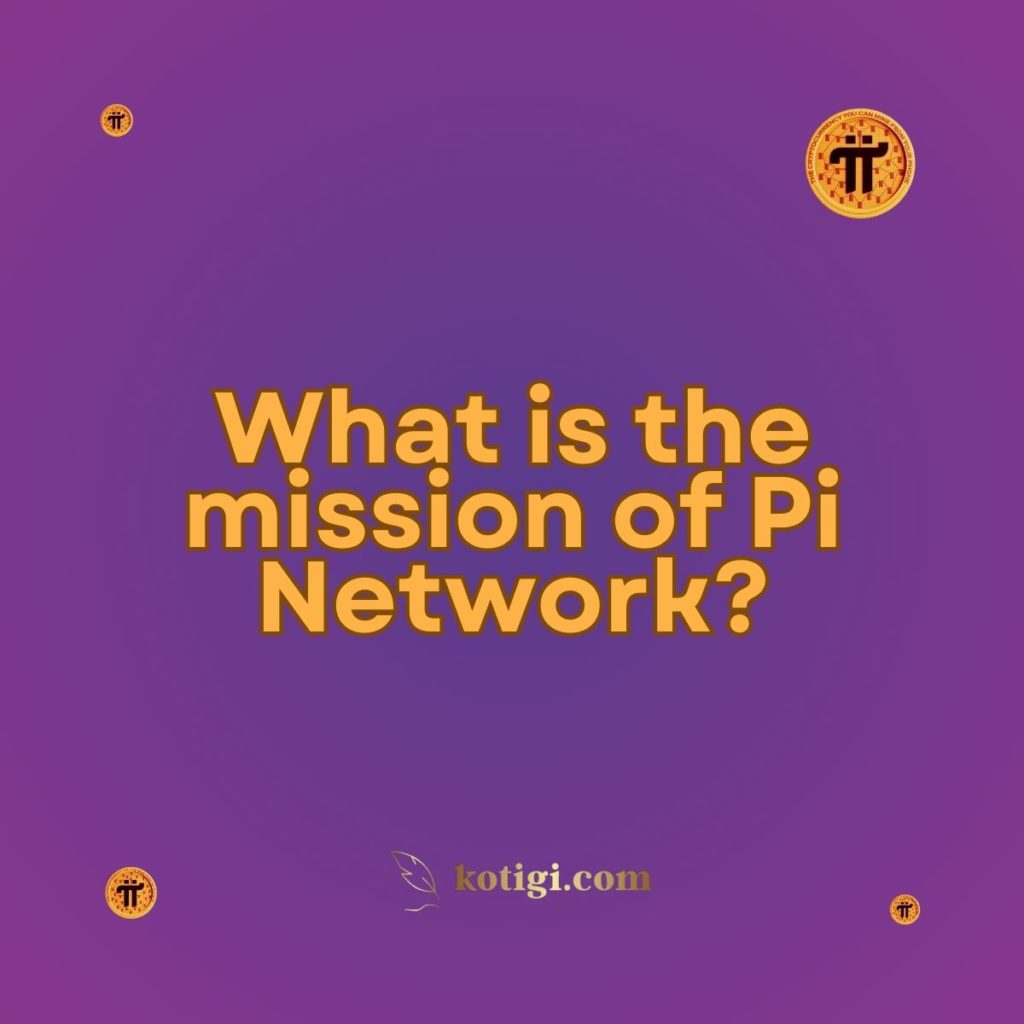 What is the mission of Pi Network?