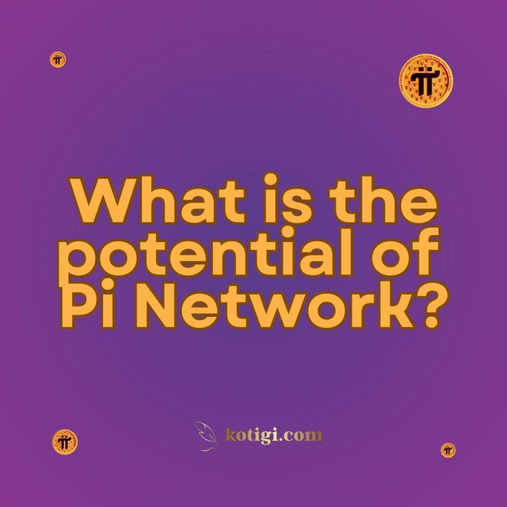 What is the potential of Pi Network?