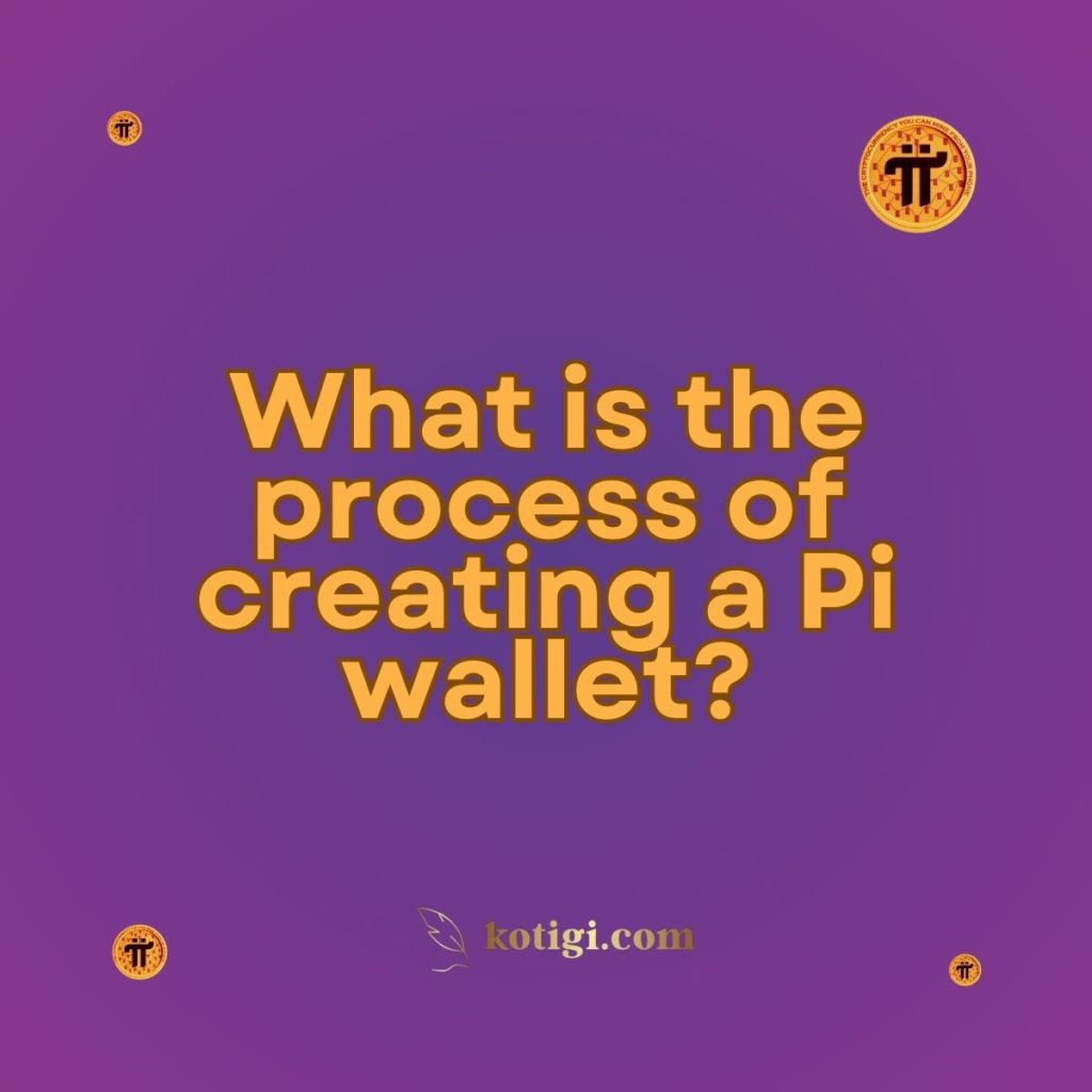 What is the process of creating a Pi wallet?