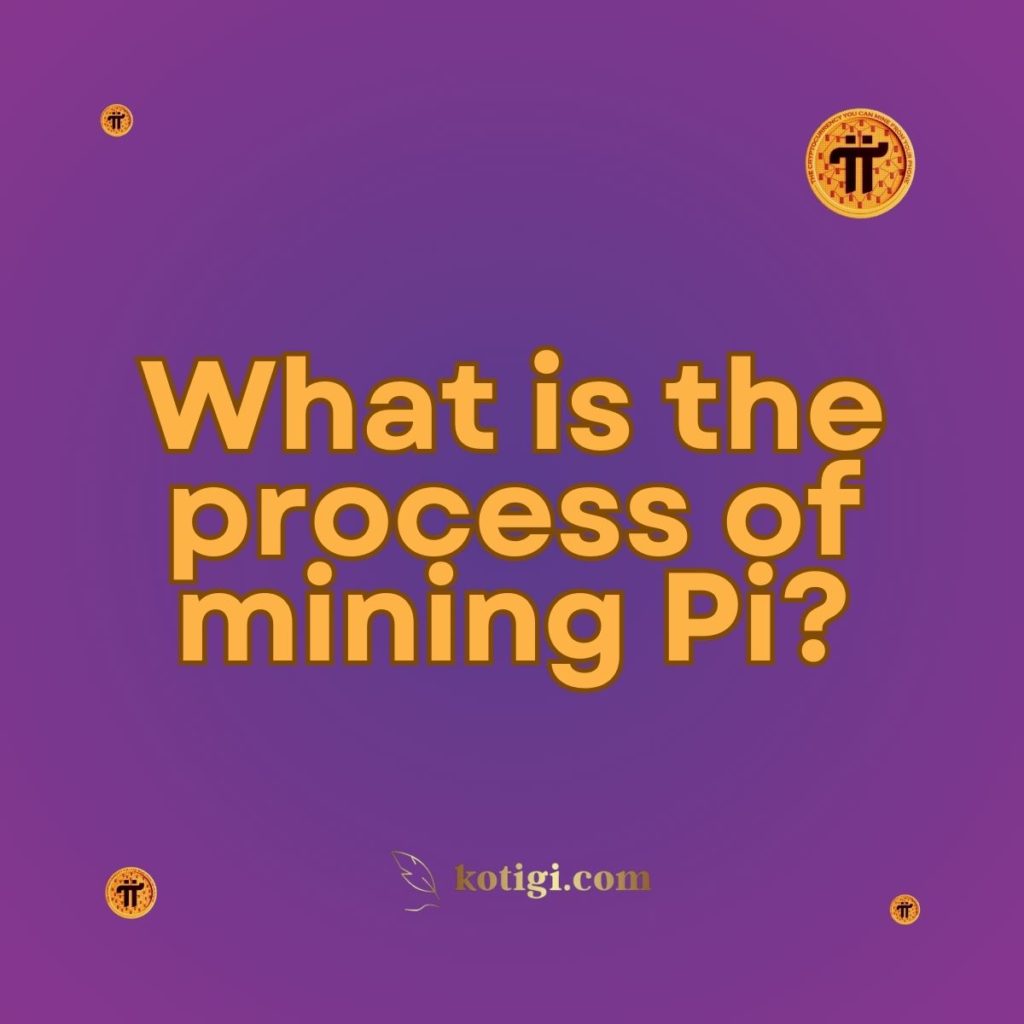 What is the process of mining Pi?