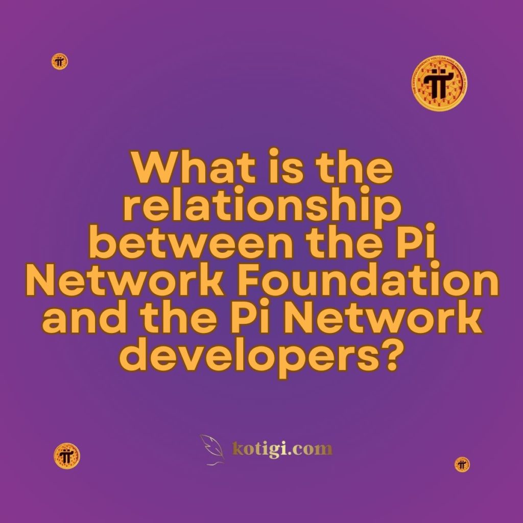 What is the relationship between the Pi Network Foundation and the Pi Network developers?