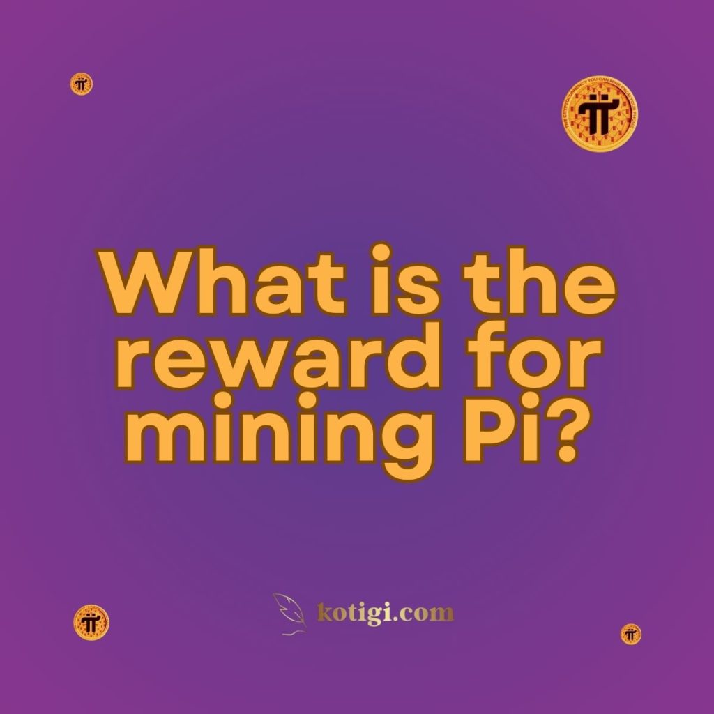 What is the reward for mining Pi?