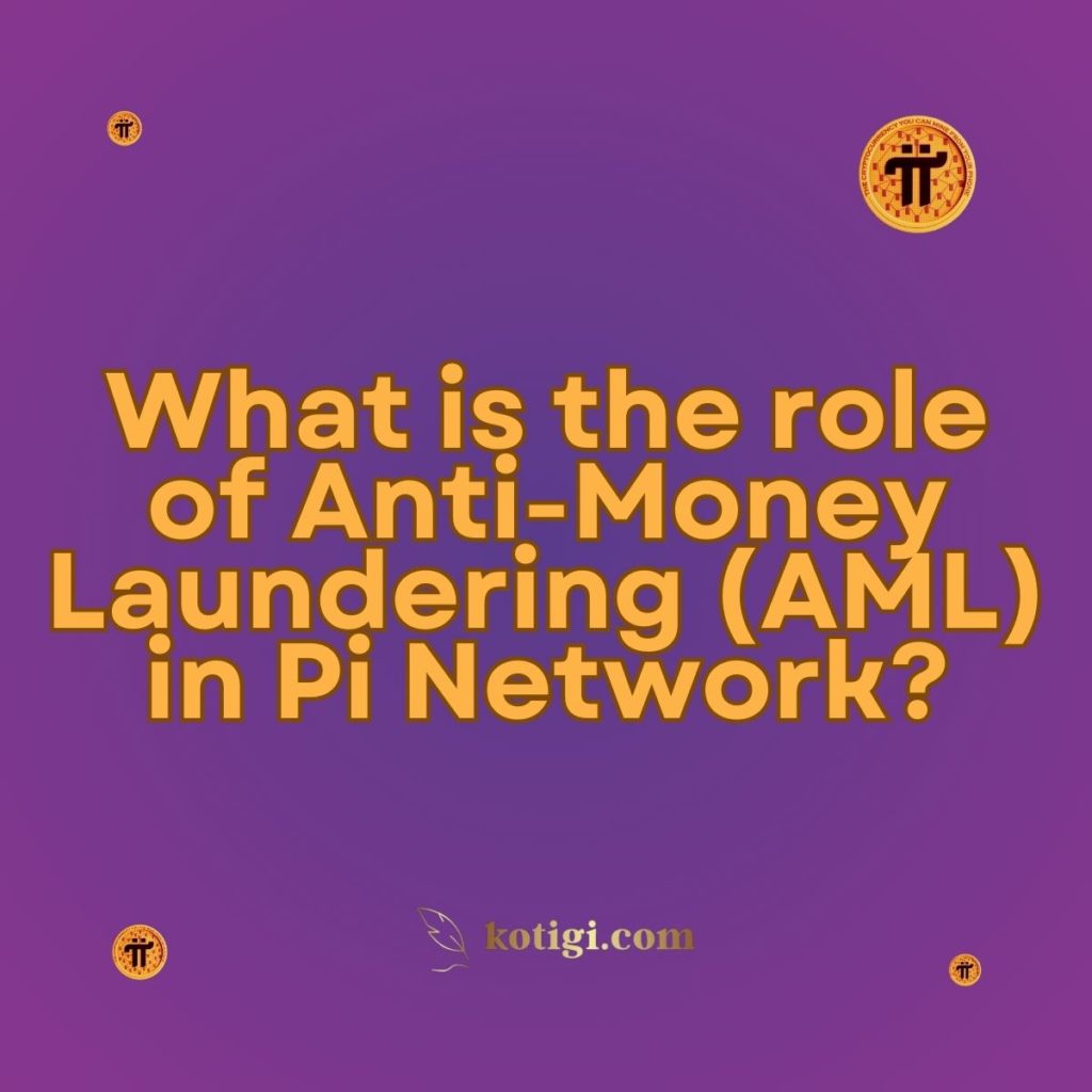 What is the role of Anti-Money Laundering (AML) in Pi Network?