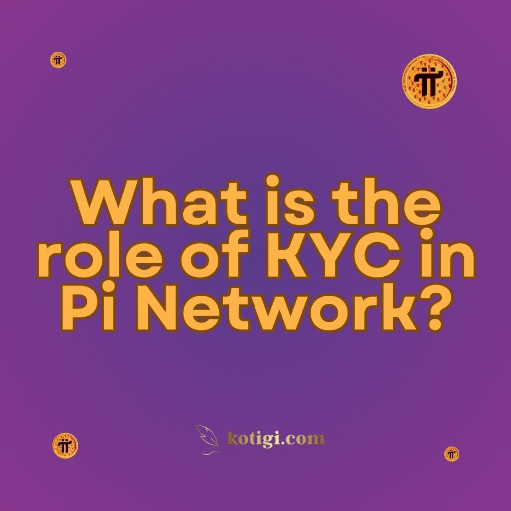 What is the role of KYC in Pi Network?