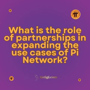 What is the role of partnerships in expanding the use cases of Pi Network?