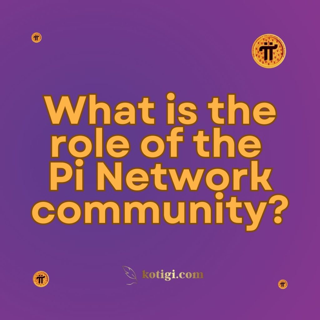 What is the role of the Pi Network community?