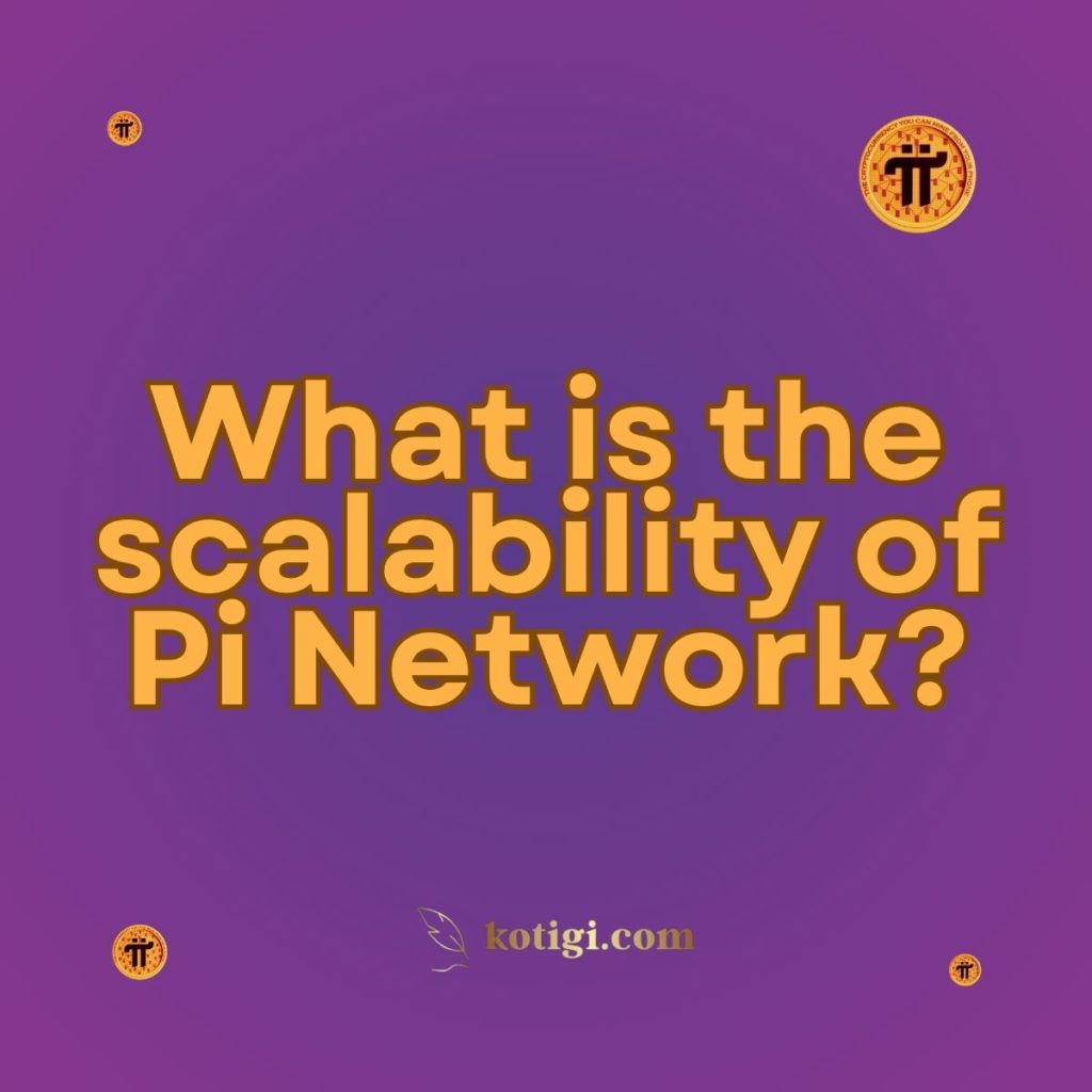 What is the scalability of Pi Network?