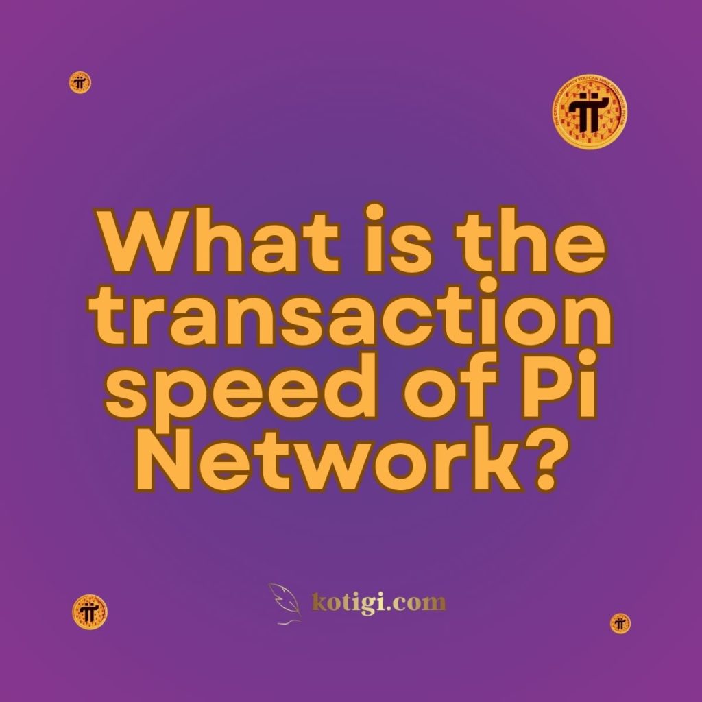 What is the transaction speed of Pi Network?