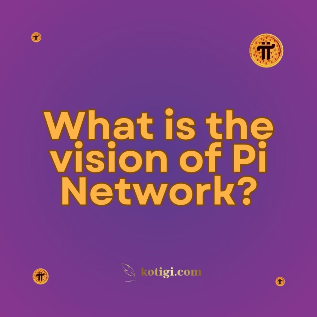 What is the vision of Pi Network?