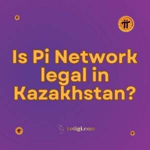 Is Pi Network legal in Kazakhstan?