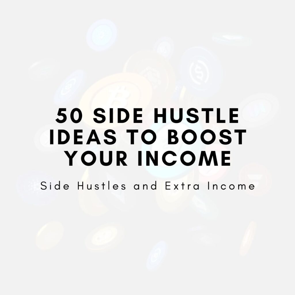 50 Side Hustle Ideas to Boost Your Income