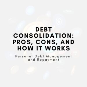 Debt Consolidation: Pros, Cons, and How It Works