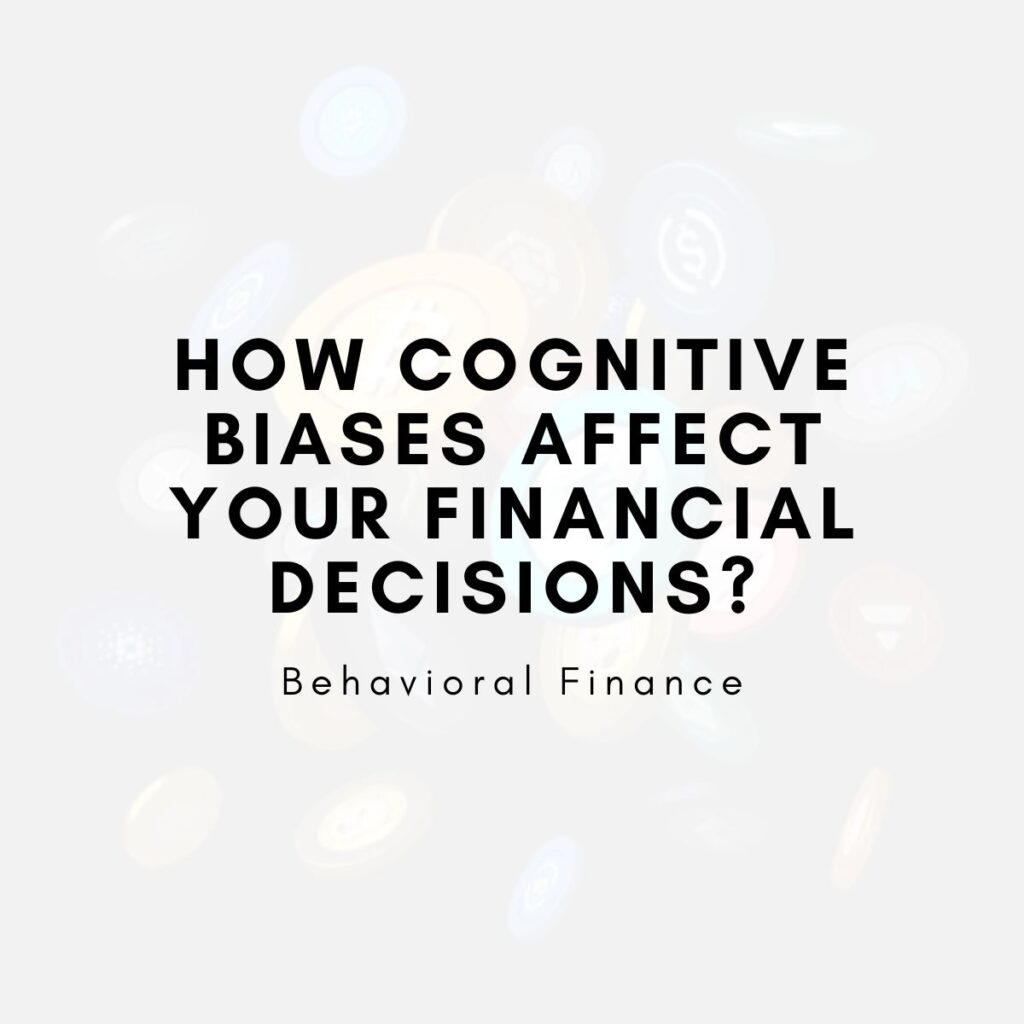 How Cognitive Biases Affect Your Financial Decisions?