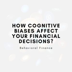 How Cognitive Biases Affect Your Financial Decisions?