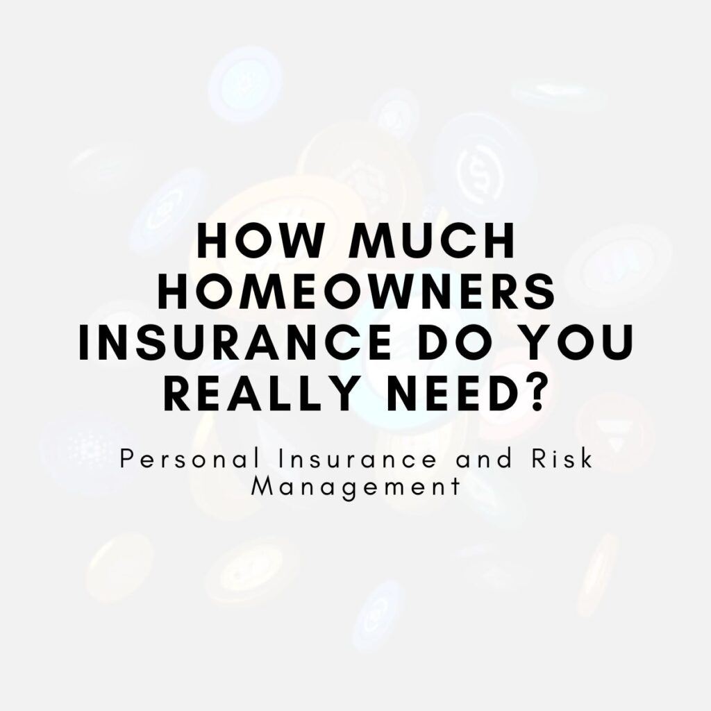 How Much Homeowners Insurance Do You Really Need?