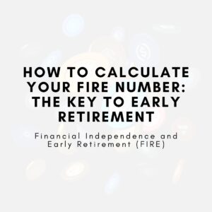 How to Calculate Your FIRE Number: The Key to Early Retirement