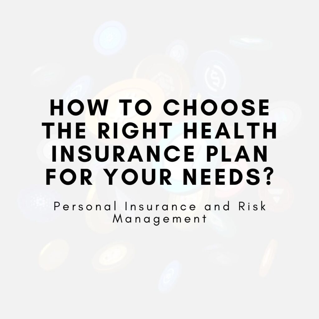 How to Choose the Right Health Insurance Plan for Your Needs?