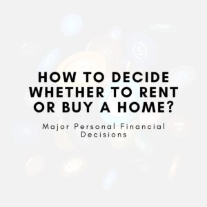 How to Decide Whether to Rent or Buy a Home?