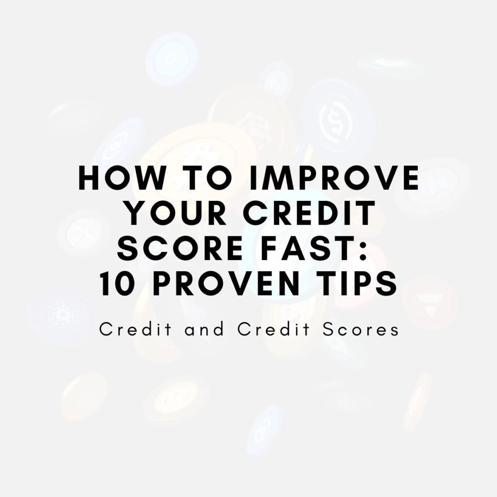 How to Improve Your Credit Score Fast: 10 Proven Tips