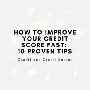 How to Improve Your Credit Score Fast: 10 Proven Tips