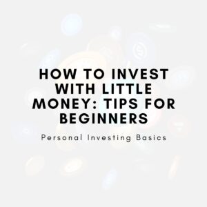 How to Invest with Little Money: Tips for Beginners