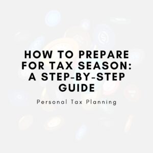 How to Prepare for Tax Season: A Step-by-Step Guide