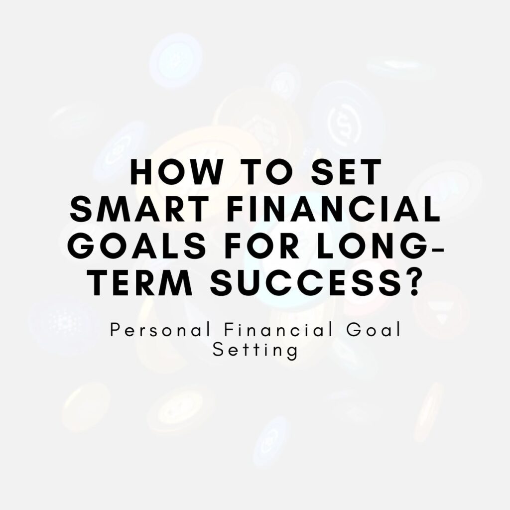 How to Set SMART Financial Goals for Long-Term Success?