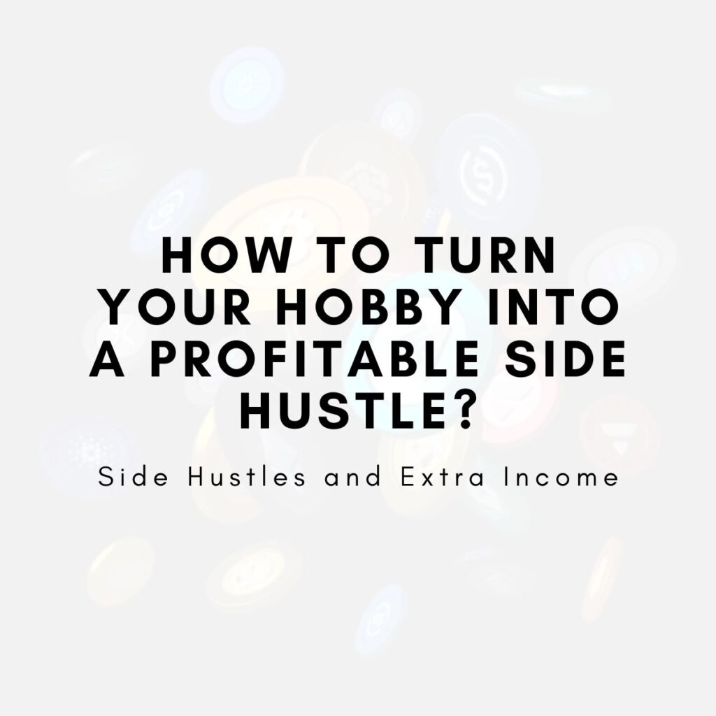 How to Turn Your Hobby into a Profitable Side Hustle?