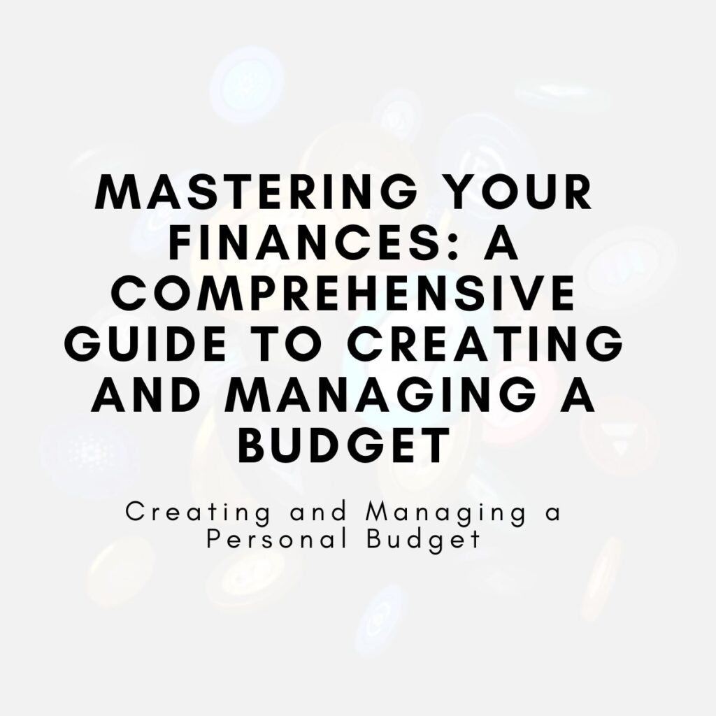 Mastering Your Finances: A Comprehensive Guide to Creating and Managing a Budget