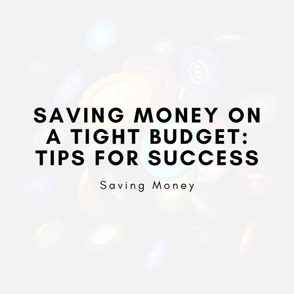 Saving Money on a Tight Budget: Tips for Success