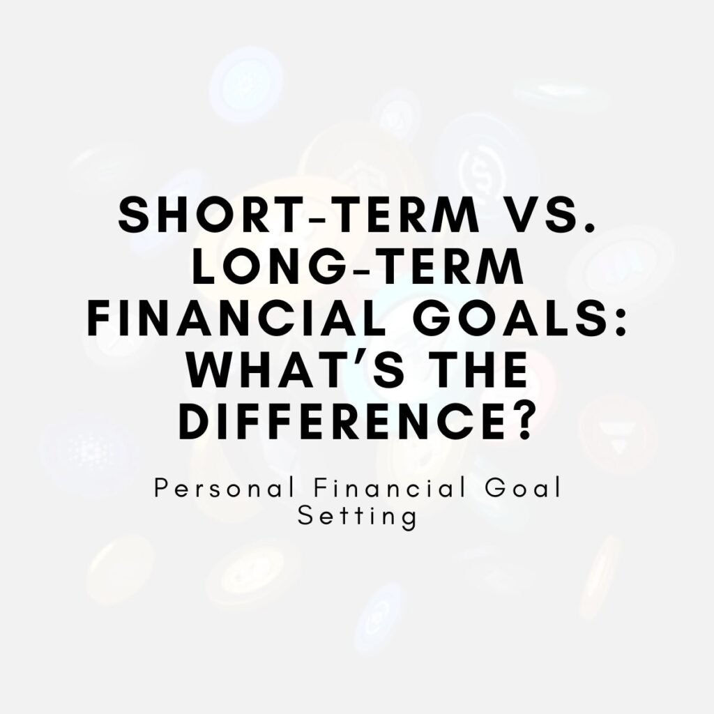 Short-Term vs. Long-Term Financial Goals: What’s the Difference?