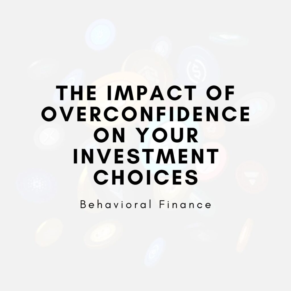 The Impact of Overconfidence on Your Investment Choices