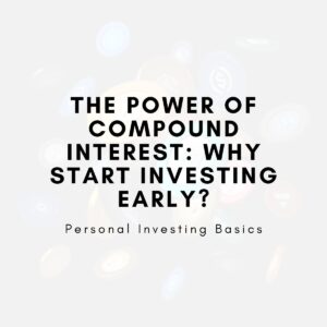 The Power of Compound Interest: Why Start Investing Early?