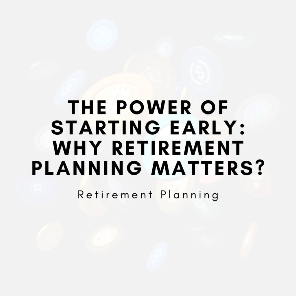 The Power of Starting Early: Why Retirement Planning Matters?