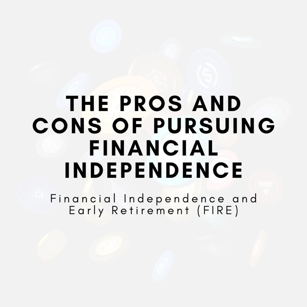 The Pros and Cons of Pursuing Financial Independence