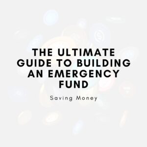 The Ultimate Guide to Building an Emergency Fund