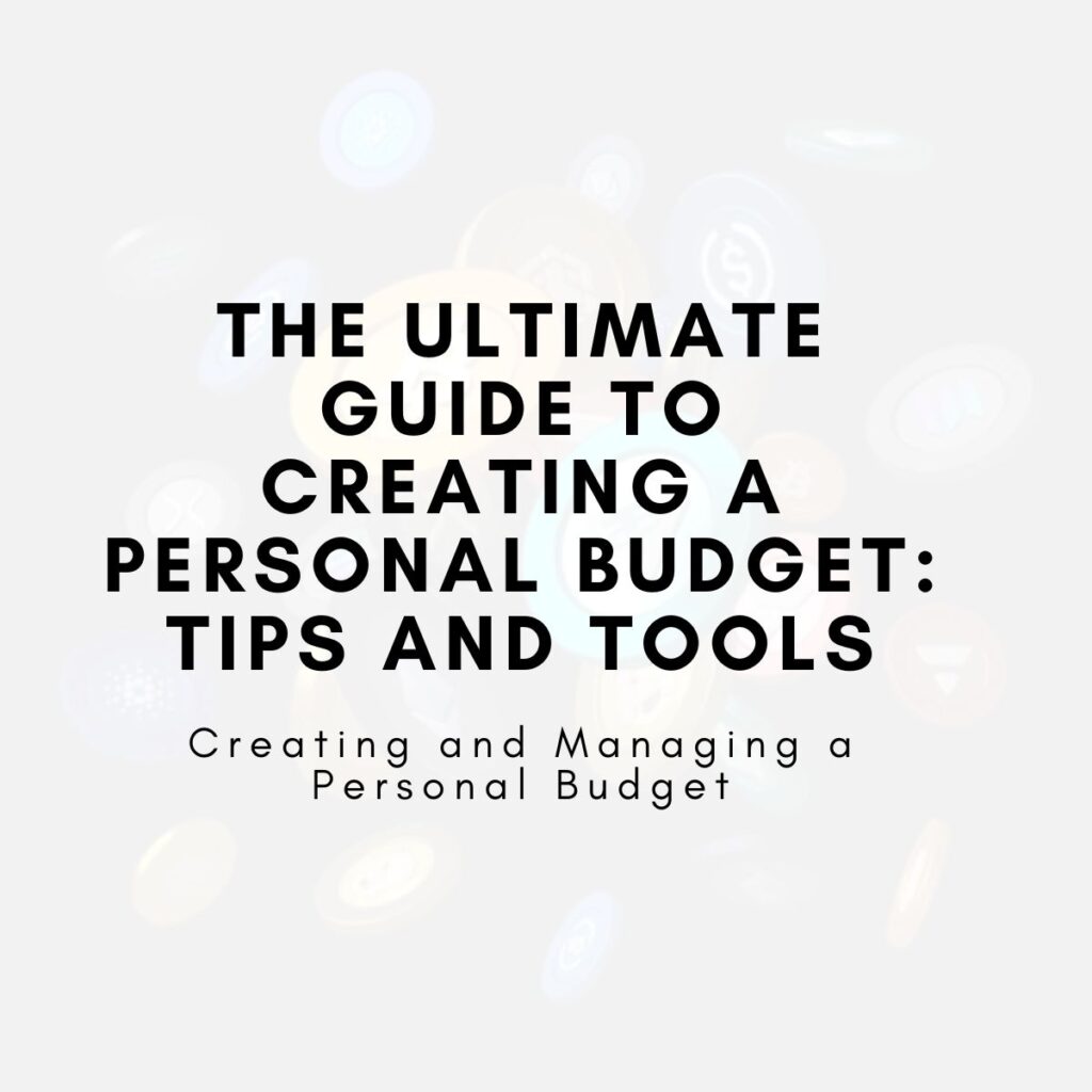 The Ultimate Guide to Creating a Personal Budget: Tips and Tools