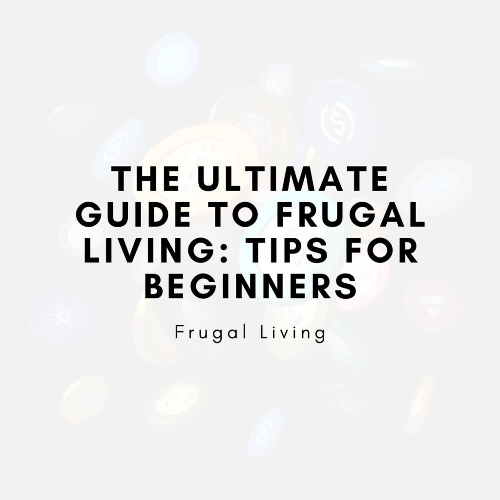 The Ultimate Guide to Frugal Living: Tips for Beginners