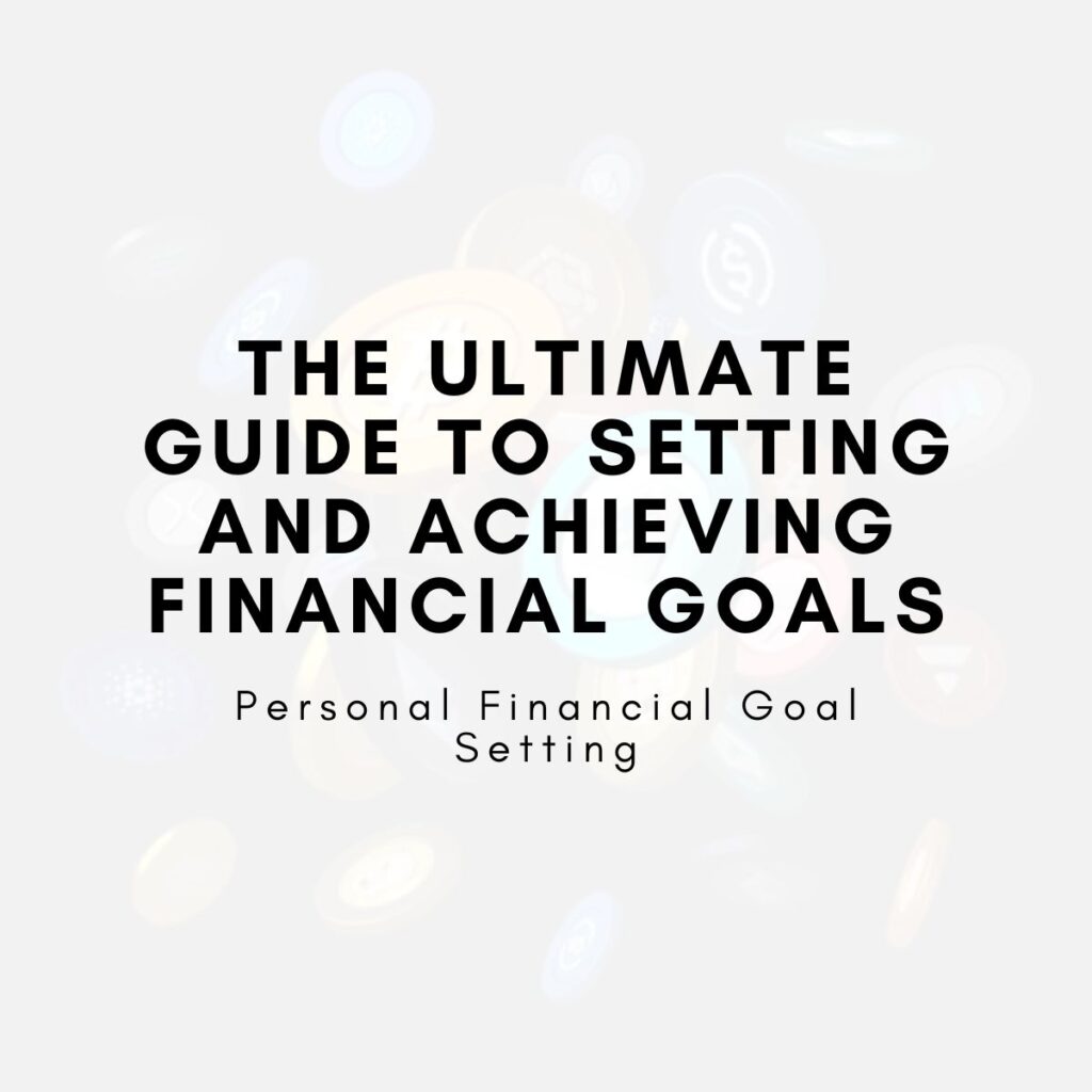 The Ultimate Guide to Setting and Achieving Financial Goals