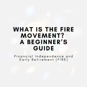 What Is the FIRE Movement? A Beginner’s Guide